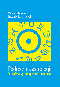 "Podręcznik astrologii t. I. Interpretacja horoskopu" M. Krogulska, I. Podlaska-Konkel